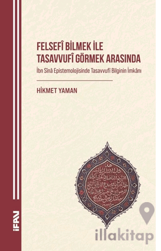 Felsefi Bilmek ile Tasavvufî Görmek Arasında