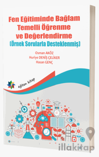 Fen Eğitiminde Bağlam Temelli Öğrenme ve Değerlendirme (Örnek Sorularla Desteklenmiş)