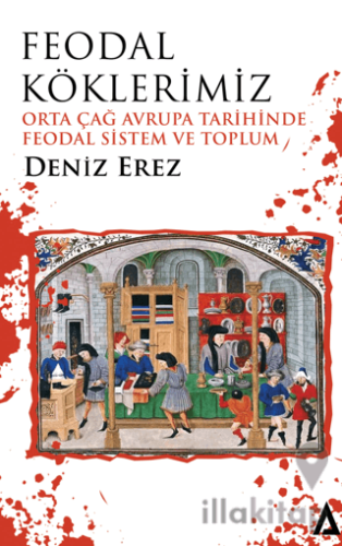 Feodal Köklerimiz – Orta Çağ Avrupa Tarihinde Feodal Sistem ve Toplum