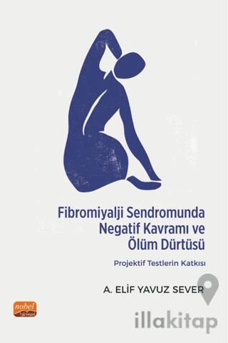 Fibromiyalji Sendromunda Negatif Kavramı ve Ölüm Dürtüsü: Projektif Testlerin Katkısı