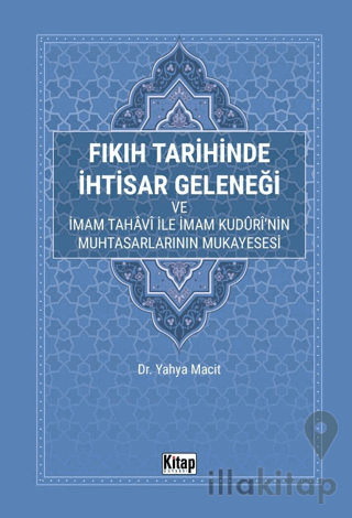 Fıkıh Tarihinde İhtisar Geleneği ve İmam Tahavi İle İmam Kuduri'nin Muhtasarlarının Mukayesesi