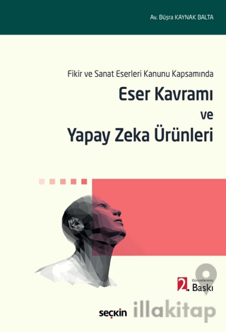 Fikir ve Sanat Eserleri Kanunu Kapsamında Eser Kavramı ve Yapay Zeka Ürünleri