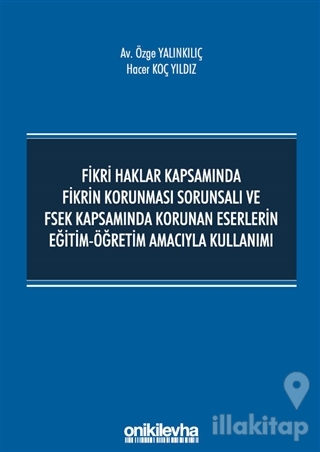 Fikri Haklar Kapsamında Fikrin Korunması Sorunsalı ve FSEK Kapsamında Korunan Eserlerin Eğitim-Öğretim Amacıyla Kullanımı
