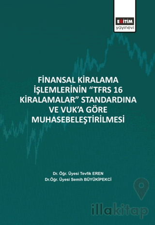 Finansal Kiralama İşlemlerinin ‘’TFRS 16 Kiralamalar’’ Standardına Ve Vuk’a Göre Muhasebeleştirilmesi