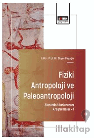 Fiziki Antropoloji ve Paleoantropoloji Alanında Uluslararası Araştırmalar – I