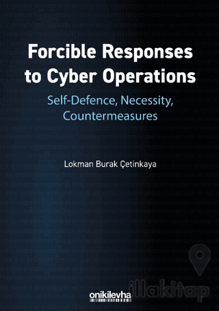 Forcible Responses to Cyber Operations: Self-Defence, Necessity, Countermeasures