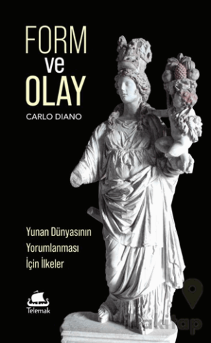 Form ve Olay: Yunan Dünyasının Yorumlanması İçin İlkeler