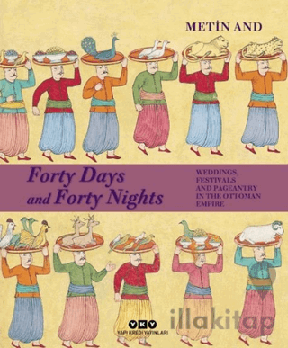 Forty Days and Forty Nights – Weddings, Festivals and Pageantry in the Ottoman Empire