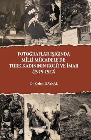 Fotoğraflar Işığında Milli Mücadele'de Türk Kadınının Rolü ve İmajı (1919-1922)