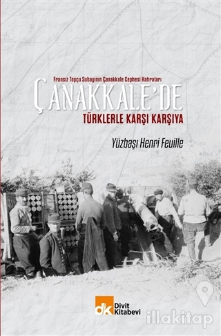 Fransız Topçu Subayının Çanakkale Cephesi Hatıraları Çanakkale'de Türklerle Karşı Karşıya