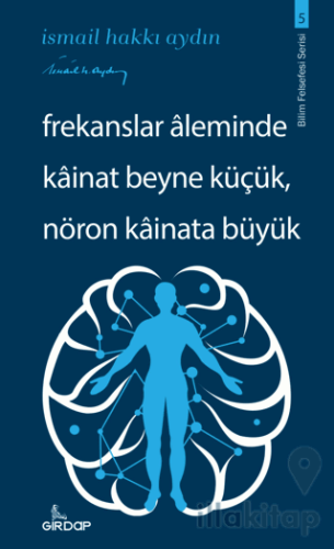 Frekanslar Aleminde Kainat Beyne Küçük, Nöron Kainata Büyük