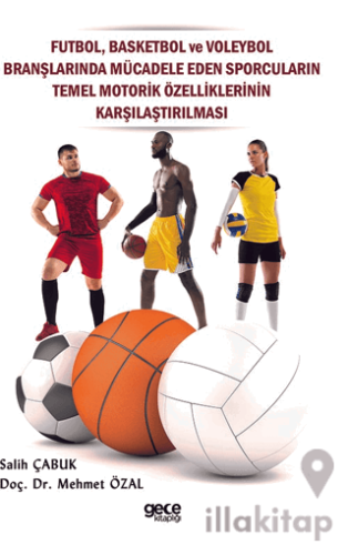 Futbol, Basketbol ve Voleybol Branşlarında Mücadele Eden Sporcuların Temel Motorik Özelliklerinin Karşılaştırılması