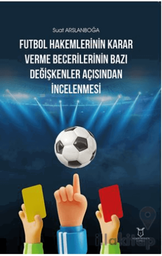 Futbol Hakemlerinin Karar Verme Becerilerinin Bazı Değişkenler Açısından İncelenmesi