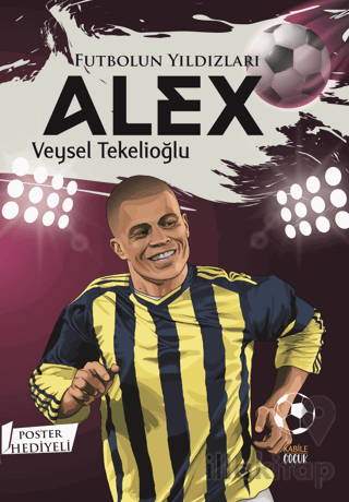 Futbolun Yıldızları Alex (Poster Hediyeli)