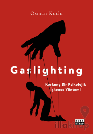 Gaslighting Korkunç Bir Psikolojik İşkence Yöntemi