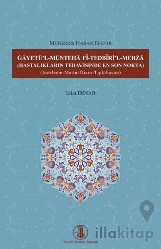 Gâyetü'l-Müntehâ Fî-Tedbîrİ'l-Merzâ ( Hastalıkların Tedavisinde En Son Nokta )