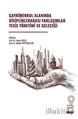 Gayrimenkul Alanında Disiplinlerarası Yaklaşımlar Tesis Yönetimi Ve Ge