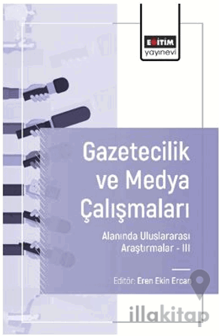 Gazetecilik ve Medya Çalışmaları Alanında Uluslararası Araştırmalar – III