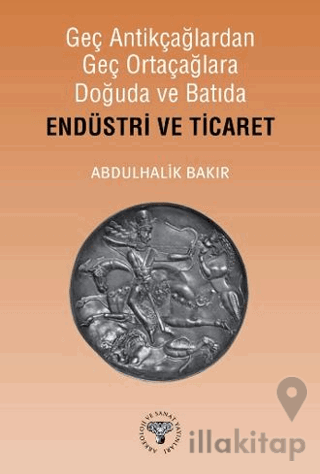 Geç Antikçağlardan Geç Ortaçağlara Doğuda ve Batıda Endüstri ve Ticaret