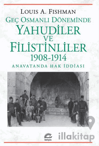 Geç Osmanlı Döneminde Yahudiler ve Filistinliler 1908-1914