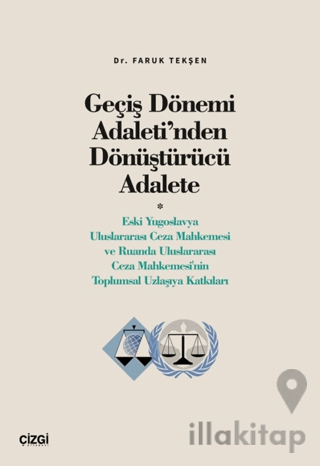 Geçiş Dönemi Adaleti’nden Dönüştürücü Adalete (Eski Yugoslavya Uluslararası Ceza Mahkemesi ve Ruanda Uluslararası Ceza Mahkemesi'nin Toplumsal Uzlaşıya Katkıları)