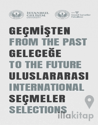 Geçmişten Geleceğe Uluslararası Seçmeler : From The Past To The Future
