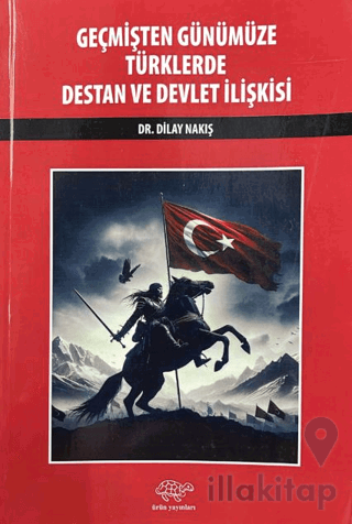 Geçmişten Günümüze Türklerde Destan ve Devlet İlişkisi