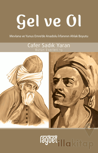Gel ve Ol; Mevlana ve Yunus Emre’de Anadolu İrfanının Ahlaki Boyutu