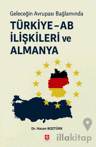 Geleceğin Avrupa Bağlamında Türkiye - AB İlişkileri ve Almanya