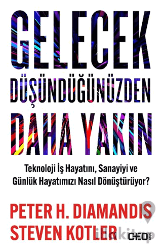 Gelecek Düşündüğünüzden Daha Yakın Teknoloji İş Hayatını, Sanayiyi ve Günlük Hayatımızı Nasıl Dönüştürüyor?