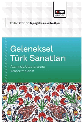 Geleneksel Türk Sanatları Alanında Uluslararası Araştırmalar - 5