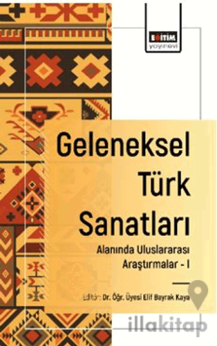 Geleneksel Türk Sanatları Alanında Uluslararası Araştırmalar - I