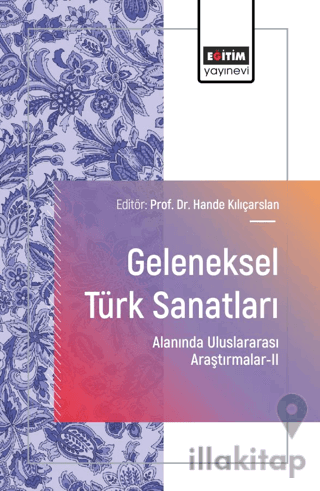 Geleneksel Türk Sanatları Alanında Uluslararası Araştırmalar-II