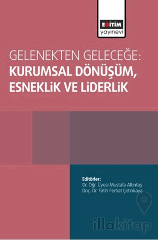 Gelenekten Geleceğe: Kurumsal Dönüşüm, Esneklik ve Liderlik