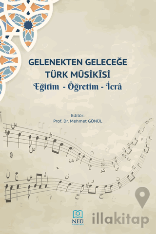 Gelenekten Geleceğe Türk Musikisi Eğitim - Öğretim - İcra