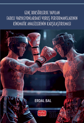 Genç Boksörlerde Yapılan Farklı Varyasyonlardaki Vuruş Performanslarının Kinematik Analizlerinin Karşılaştırılması