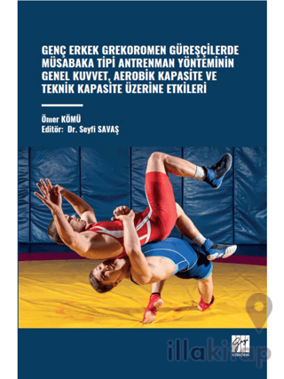 Genç Erkek Grekoromen Güreşçilerde Müsabaka Tipi Antrenman Yönteminin Genel Kuvvet, Aerobik Kapasite Ve Teknik Kapasite Üzerine Etkileri