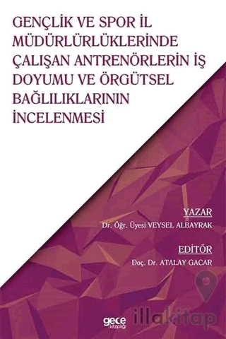 Gençlik ve Spor İl Müdürlüklerinde Çalışan Antrenörlerin İş Doyumu ve Örgütsel Bağlılıklarının İncelenmesi