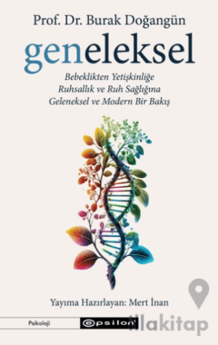 Geneleksel - Bebeklikten Yetişkinliğe Ruhsallık ve Ruh Sağlığına Geleneksel ve Modern Bir Bakış
