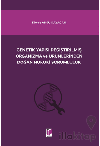 Genetik Yapısı Değiştirilmiş Organizma ve Ürünlerinden Doğan Hukuki Sorumluluk