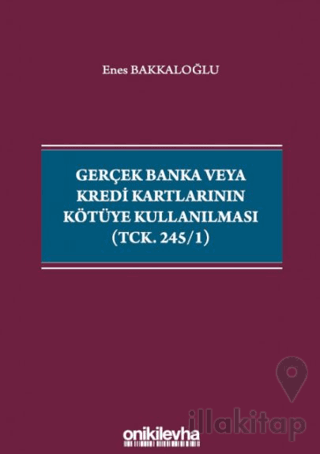 Gerçek Banka veya Kredi Kartlarının Kötüye Kullanılması (TCK. 245/1)