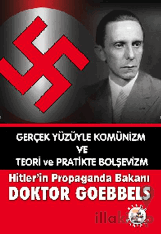 Gerçek Yüzüyle Komünizm ve Teori ve Pratikte Bolşevizm Hitler’in Propaganda Bakanı Doktor Goebbels