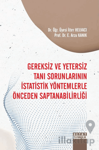 Gereksiz Ve Yetersiz Tanı Sorunlarının İstatistik Yöntemlerle Önceden Saptanabilirliği