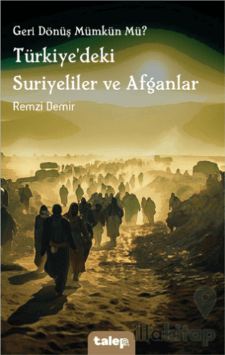 Geri Dönüş Mümkün Mü? Türkiye'deki Suriyeliler ve Afganlar