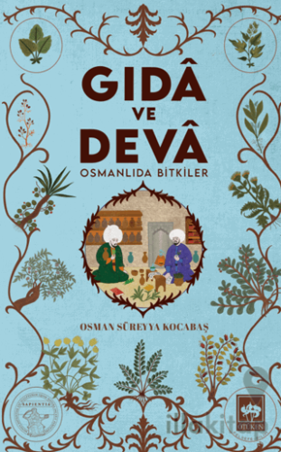 Gıdâ ve Devâ Osmanlıda Bitkiler