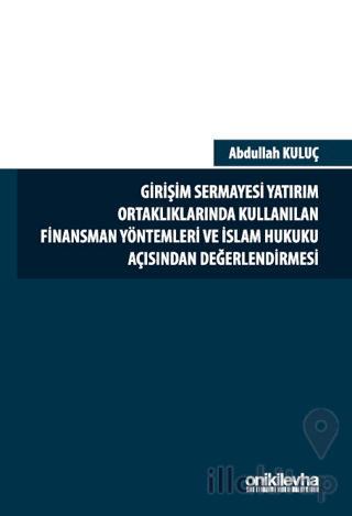 Girişim Sermayesi Yatırım Ortaklıklarında Kullanılan Finansman Yöntemleri ve İslam Hukuku Açısından Değerlendirmesi