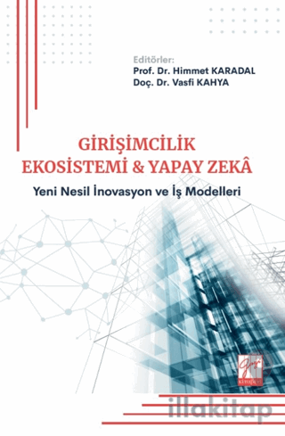 Girişimcilik Ekosistemi ve Yapay Zekâ: Yeni Nesil İnovasyon ve İş Mode