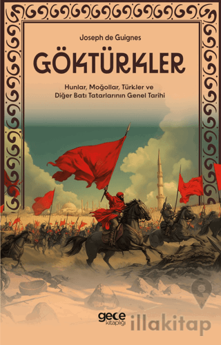 Göktürkler - Hunlar, Moğollar, Türkler ve Diğer Batı Tatarlarının Genel Tarihi