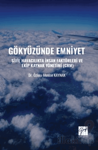 Gökyüzünde Emniyet Sivil Havacılıkta İnsan Faktörleri Ve Ekip Kaynak Yönetimi (CRM)