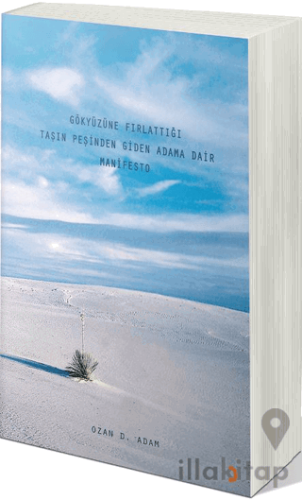 Gökyüzüne Fırlattığı Taşın Peşinden Giden Adama Dair Manifesto